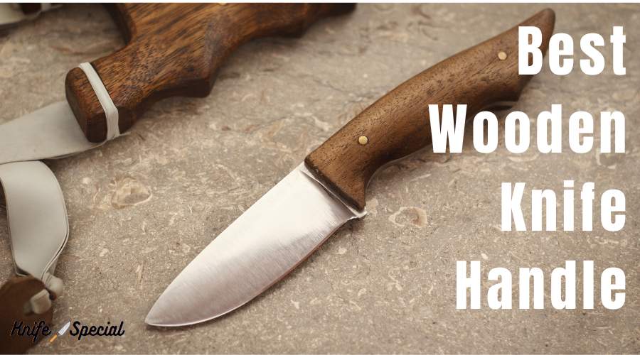 Best Wood for Knife Handles